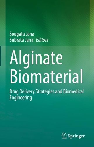Cover image for Alginate Biomaterial: Drug Delivery Strategies and Biomedical Engineering