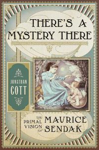 Cover image for There's a Mystery There: The Primal Vision of Maurice Sendak