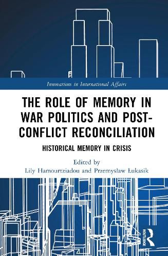 Cover image for The Role of Memory in War Politics and Post-Conflict Reconciliation