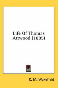 Cover image for Life of Thomas Attwood (1885)