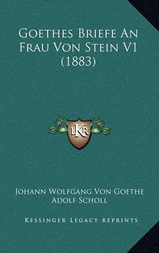 Cover image for Goethes Briefe an Frau Von Stein V1 (1883)