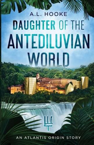 Cover image for Daughter of the Antediluvian World: An Atlantis Origin Story