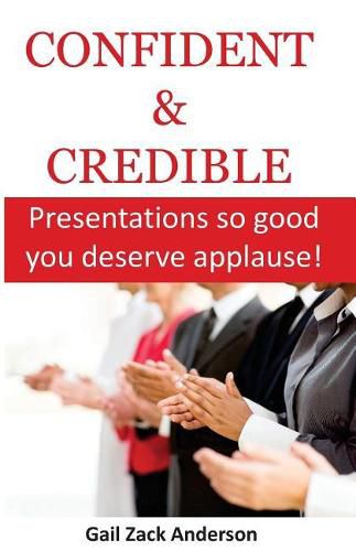 Cover image for Confident & Credible: Presentations so good you deserve applause!