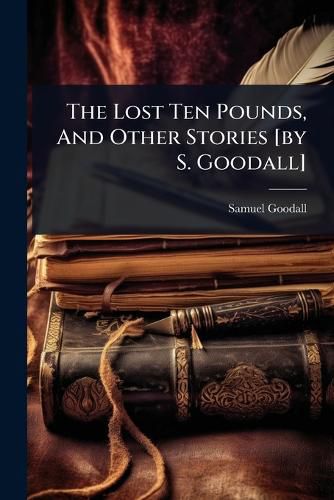 Cover image for The Lost Ten Pounds, And Other Stories [by S. Goodall]