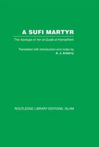 Cover image for A Sufi Martyr: The Apologia of 'Ain al-Qudat al-Hamadhani