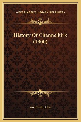 Cover image for History of Channelkirk (1900)