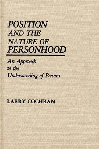 Cover image for Position and the Nature of Personhood: An Approach to the Understanding of Persons