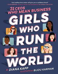 Cover image for Girls Who Run the World: 31 CEOs Who Mean Business