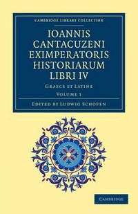 Cover image for Ioannis Cantacuzeni Eximperatoris historiarum Libri IV: Graece et Latine