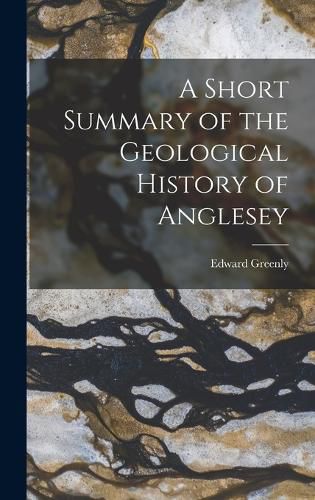 Cover image for A Short Summary of the Geological History of Anglesey