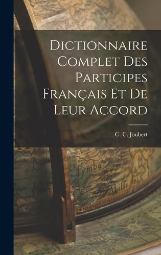 Cover image for Dictionnaire Complet des Participes Francais et de Leur Accord