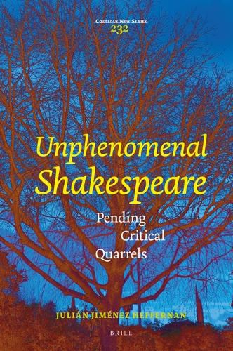 Cover image for Unphenomenal Shakespeare: Pending Critical Quarrels