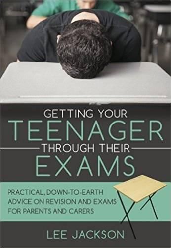 Cover image for Getting Your Teenager Through Their Exams: Practical, Down to Earth Advice on Revision and Exams for Parents and Carers