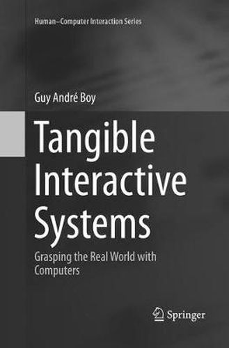 Cover image for Tangible Interactive Systems: Grasping the Real World with Computers