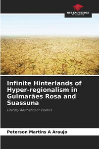 Cover image for Infinite Hinterlands of Hyper-regionalism in Guimaraes Rosa and Suassuna