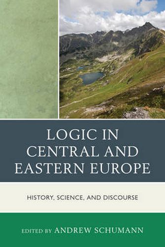 Cover image for Logic in Central and Eastern Europe: History, Science, and Discourse