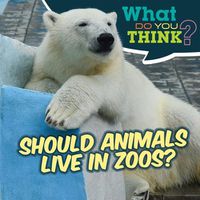 Cover image for Should Animals Live in Zoos?