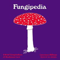 Cover image for Fungipedia: A Brief Compendium of Mushroom Lore