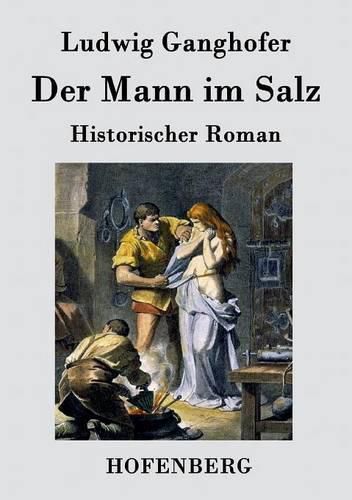 Der Mann im Salz: Historischer Roman