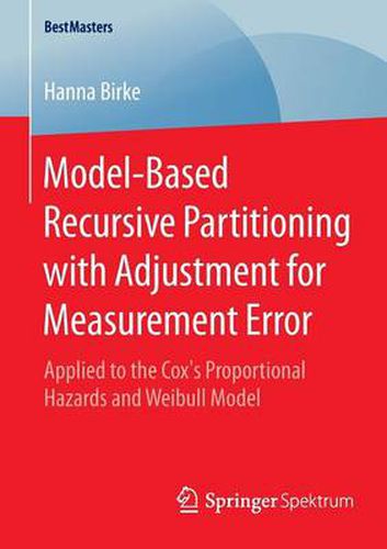 Cover image for Model-Based Recursive Partitioning with Adjustment for Measurement Error: Applied to the Cox's Proportional Hazards and Weibull Model