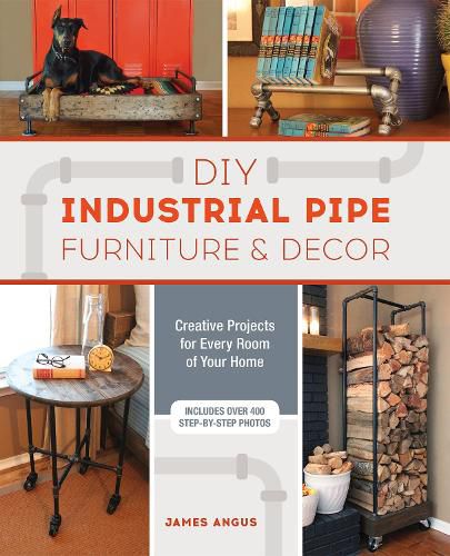 Cover image for Diy Industrial Pipe Furniture And Decor: Creative Projects for Every Room of Your Home