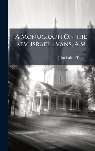 Cover image for A Monograph On the Rev. Israel Evans, A.M.