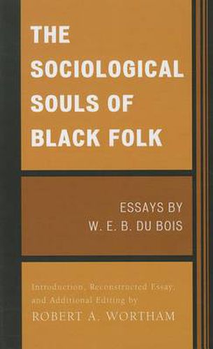 The Sociological Souls of Black Folk: Essays by W. E. B. Du Bois