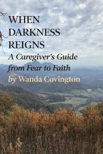 Cover image for When Darkness Reigns: A Caregiver's Guide from Fear to Faith