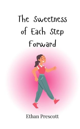 Cover image for The Sweetness of Each Step Forward