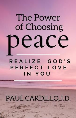 Cover image for The Power of Choosing Peace: Realize God's Perfect Love in You