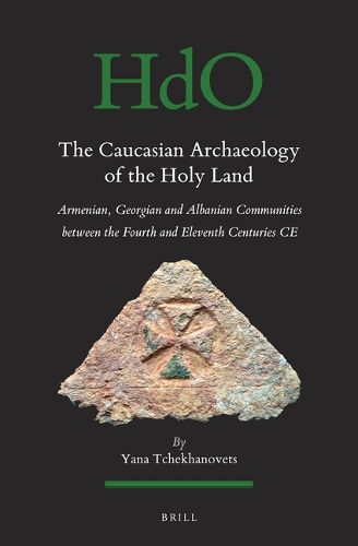 Cover image for The Caucasian Archaeology of the Holy Land: Armenian, Georgian and Albanian communities between the fourth and eleventh centuries CE