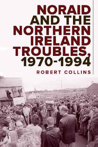 Cover image for Noraid and the Northern Ireland Troubles, 1970-94