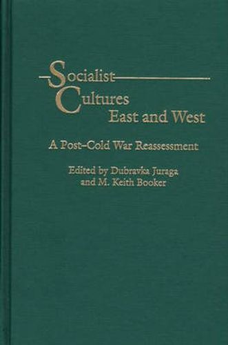 Socialist Cultures East and West: A Post-Cold War Reassessment