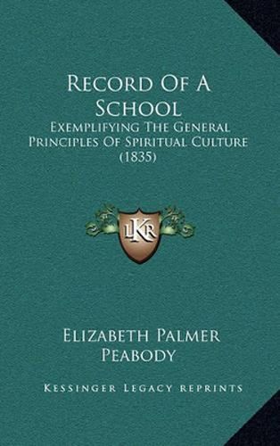 Cover image for Record of a School: Exemplifying the General Principles of Spiritual Culture (1835)