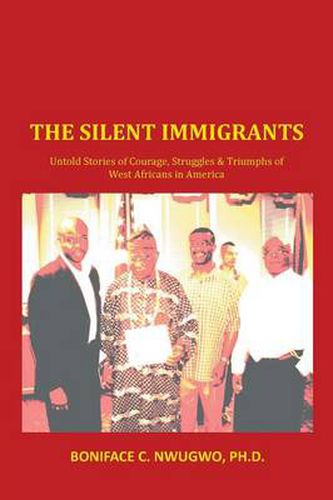 Cover image for THE Silent Immigrants: Untold Stories of Courage, Struggles & Triumphs of West Africans in America