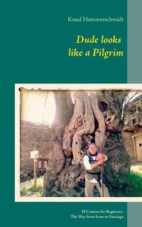 Cover image for Dude looks like a Pilgrim: El Camino for Beginners: The Way of Saint James from Leon to Santiago