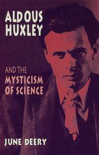 Cover image for Aldous Huxley and the Mysticism of Science