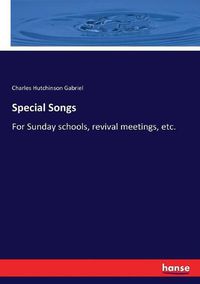 Cover image for Special Songs: For Sunday schools, revival meetings, etc.