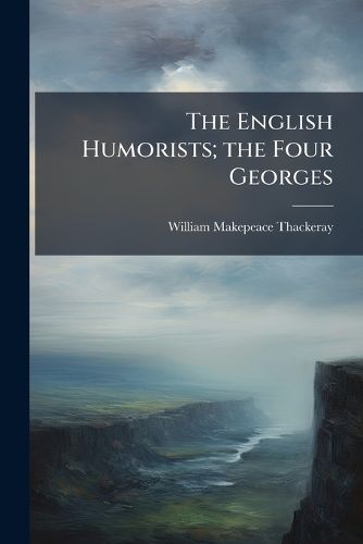 Cover image for The English Humorists; The Four Georges