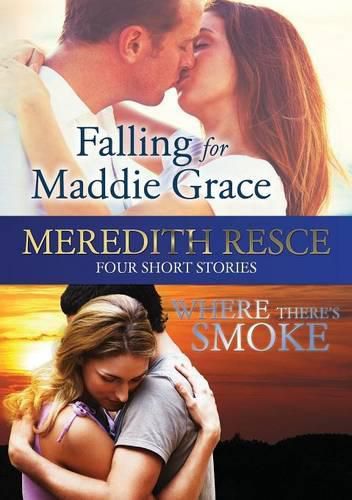 Cover image for Four Short Stories: Falling for Maddie Grace; and Where There's Smoke