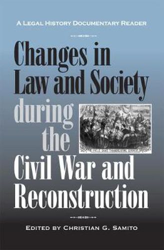 Cover image for Changes in Law and Society during the Civil War and Reconstruction: A Legal History Documentary Reader