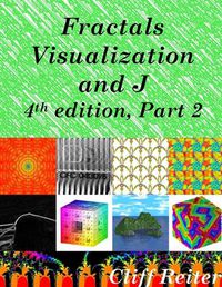 Cover image for Fractals, Visualization and J, 4th edition, Part 2