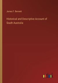 Cover image for Historical and Descriptive Account of South Australia