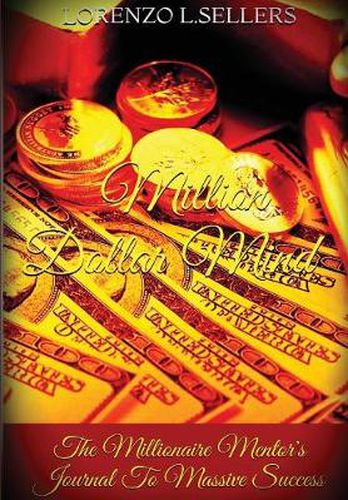 Million Dollar Mind: The Millionaire Mentor's Journal To Massive Success