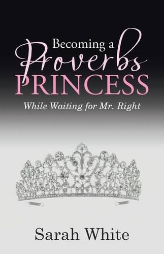 Cover image for Becoming a Proverbs Princess: While Waiting for Mr. Right