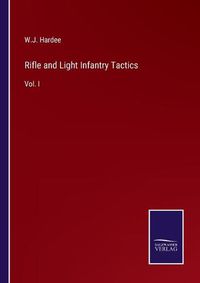 Cover image for Rifle and Light Infantry Tactics: Vol. I