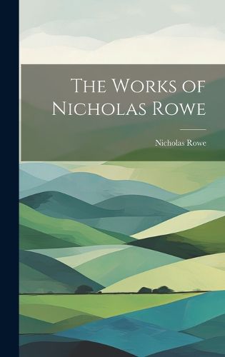 Cover image for The Works of Nicholas Rowe