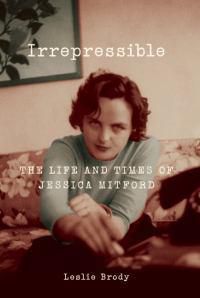 Cover image for Irrepressible: The Life and Times of Jessica Mitford