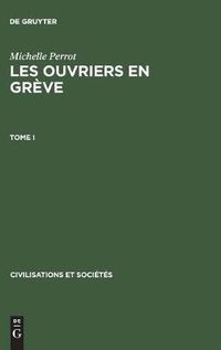 Cover image for Les ouvriers en greve, Tome I, Civilisations et Societes 31