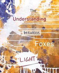 Cover image for The Understanding Between Foxes and Light